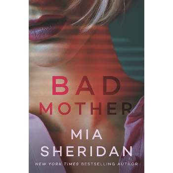 Bad Mother - by  Mia Sheridan (Paperback)
