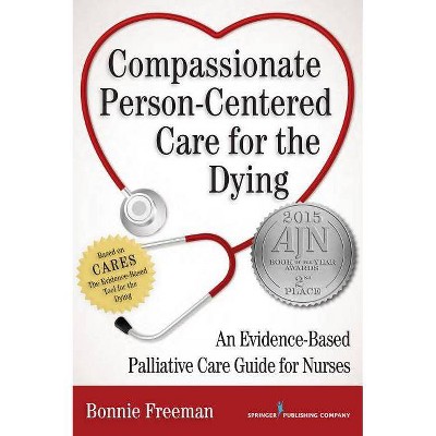 Compassionate Person-Centered Care for the Dying - by  Bonnie Freeman (Paperback)