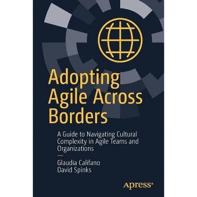 Adopting Agile Across Borders - by  Glaudia Califano & David Spinks (Paperback)