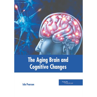 The Aging Brain and Cognitive Changes - by  Isla Pearson (Hardcover)