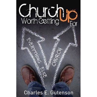 Church Worth Getting Up for - by  Charles E Gutenson (Paperback)