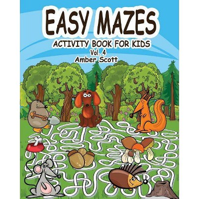 Easy Mazes Activity Book for Kids - Vol. 4 - by  Amber Scott (Paperback)