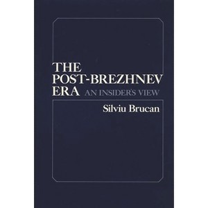 Post Brezhnev Era - by  S Brucan & Silviu Brucan (Hardcover) - 1 of 1