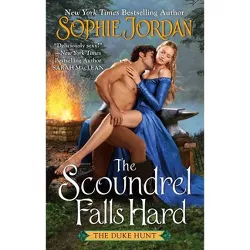 The Scoundrel Falls Hard - (Duke Hunt) by  Sophie Jordan (Paperback)