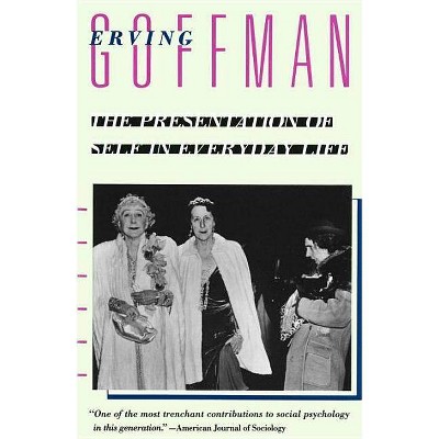 The Presentation of Self in Everyday Life - by  Erving Goffman (Paperback)