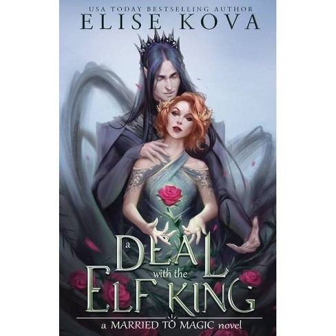  A Deal with the Elf King (Married to Magic Novels):  9781949694284: Kova, Elise: Books