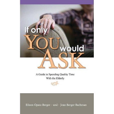 If Only You Would Ask - by  Eileen Opatz Berger & Joan Berger Bachman (Paperback)