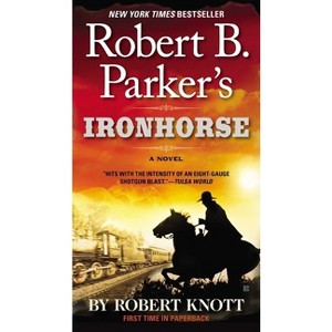 Robert B. Parker's Ironhorse - (Cole and Hitch Novel) by  Robert Knott (Paperback) - 1 of 1