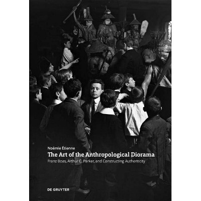 The Art of the Anthropological Diorama - by  Noemie Etienne (Paperback)