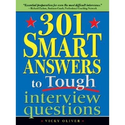  301 Smart Answers to Tough Interview Questions - by  Vicky Oliver (Paperback) 