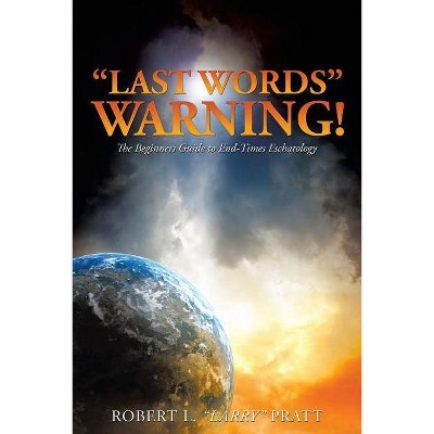 Last Words Warning! - by  Robert L Larry Pratt (Paperback)