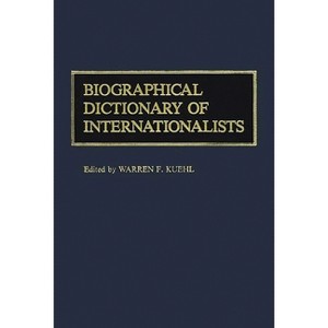 Biographical Dictionary of Internationalists - by  Warren F Kuehl & Olga Kuehl (Hardcover) - 1 of 1
