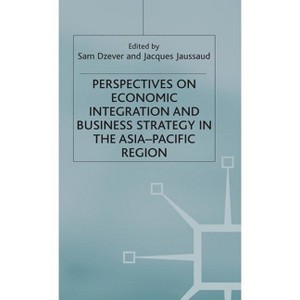 Perspectives on Economic Integration and Business Strategy in the Asia-Pacific Region - by  Sam Dzever & Jacques Jaussaud (Hardcover) - 1 of 1
