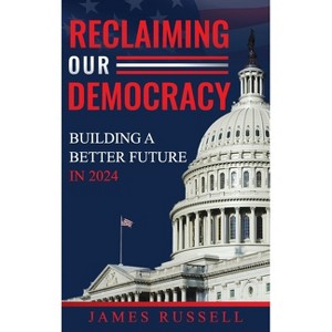 Reclaiming Our Democracy - by James Russell - 1 of 1