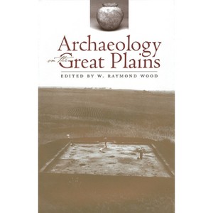Archaeology on the Great Plains - by  W Raymond Wood (Paperback) - 1 of 1