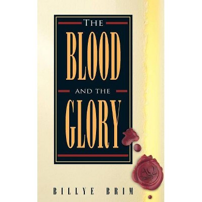 The Blood and the Glory - by  Billye Brim (Hardcover)