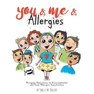 You & Me & Allergies - by  Shelly M Orloff (Paperback)