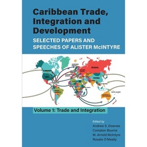 Caribbean Trade, Integration and Development - Selected Papers and Speeches of Alister McIntyre (Vol. 1) - (Paperback) - 1 of 1