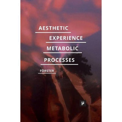 Aesthetic Experience of Metabolic Processes - (Future Ecologies) by  Desiree Förster (Paperback)