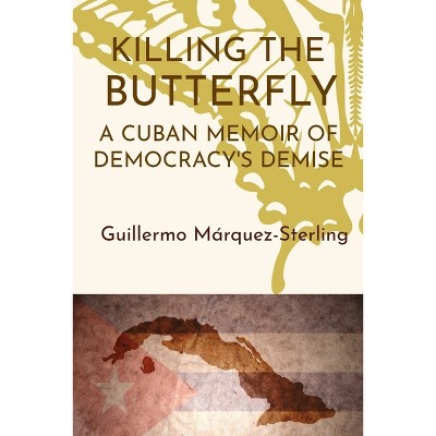 Killing the Butterfly - by  Guillermo Marquez-Sterling (Paperback)