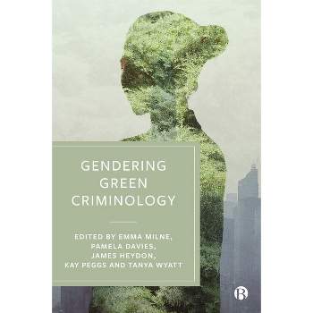 Gendering Green Criminology - by  Emma Milne & Pamela Davies & James Heydon & Kay Peggs & Tanya Wyatt (Hardcover)