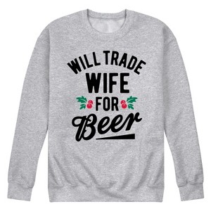 Men's - Instant Message - Will Trade Wife For Christmas Beer Graphic Fleece Sweatshirt - 1 of 4