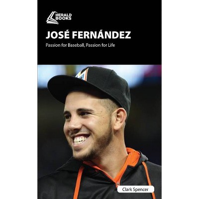 José Fernández - by  Clark Spencer (Paperback)