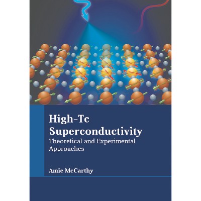 High-Tc Superconductivity: Theoretical and Experimental Approaches - by  Amie McCarthy (Hardcover)