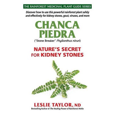 Chanca Piedra - (The Rainforest Medicinal Plant Guide) by  Leslie Taylor (Paperback)