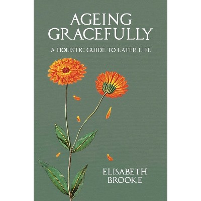 Ageing Gracefully - by  Elisabeth Brooke (Paperback)