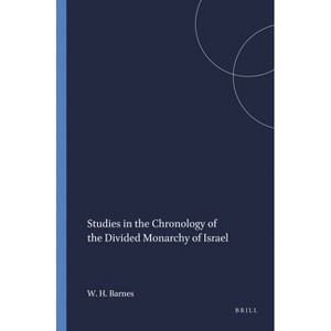 Studies in the Chronology of the Divided Monarchy of Israel - (Harvard Semitic Monographs) by  William Hamilton Barnes (Paperback) - 1 of 1