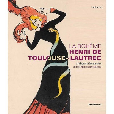 La Bohème: Henri de Toulouse-Lautrec and the Montmartre Masters - (Hardcover)