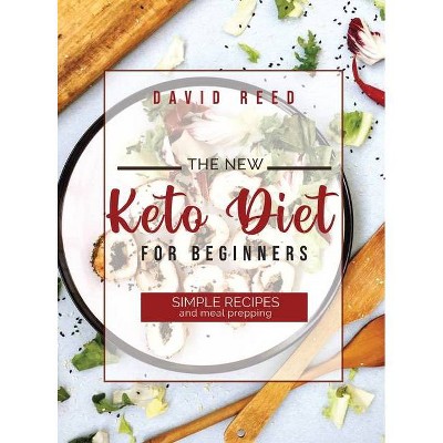 The New Keto Diet for Beginners - by  David Reed (Hardcover)