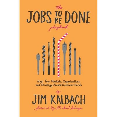 Jobs to Be Done Playbook - by  Jim Kalbach (Paperback)