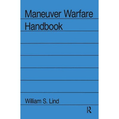 Maneuver Warfare Handbook - (Westview Special Studies in Military Affairs) by  William S Lind (Paperback)