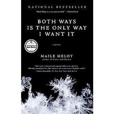 Both Ways Is the Only Way I Want It - by  Maile Meloy (Paperback)