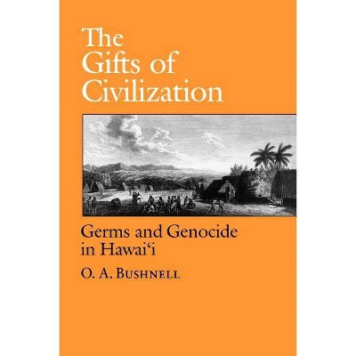 The Gifts of Civilization - by  O a Bushnell (Paperback)
