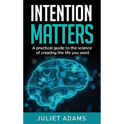 Intention Matters - by  Juliet Adams (Paperback)