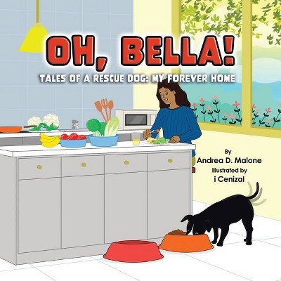 My Forever Home - (Oh, Bella! Tales of a Rescue Dog) by  Andrea D Malone (Paperback)