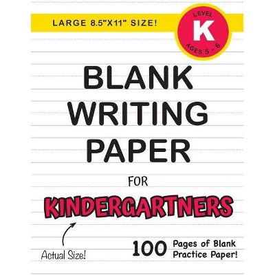 Blank Writing Paper for Kindergartners (Large 8.5x11 Size!) - by  Lauren Dick (Paperback)