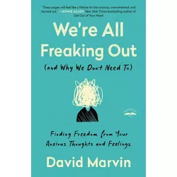 We're All Freaking Out (and Why We Don't Need To) - by  David Marvin (Paperback)
