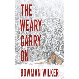 The Weary Carry On - (A Constable Gus Albright Mystery) by  Bowman Wilker (Paperback) - 1 of 1