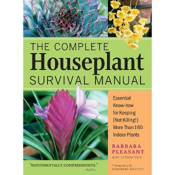 The Complete Houseplant Survival Manual - by  Barbara Pleasant (Paperback)