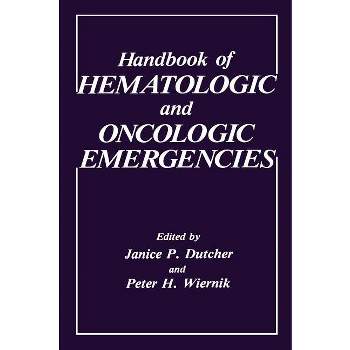 Handbook of Hematologic and Oncologic Emergencies - by  J P Dutcher & P H Wiernik (Hardcover)