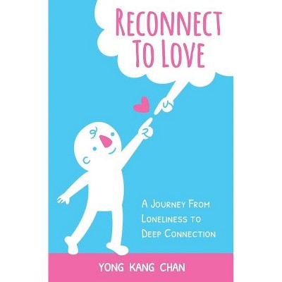 Reconnect to Love - (Spiritual Love) by  Yong Kang Chan (Paperback)