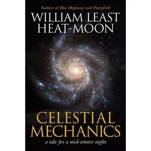 Celestial Mechanics - by  William Least Heat-Moon (Paperback) - 1 of 1