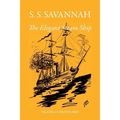 S. S. Savannah, the Elegant Steam Ship - by  Frank O Braynard (Paperback)