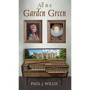 All in a Garden Green - by  Paul J Willis (Hardcover) - 1 of 1