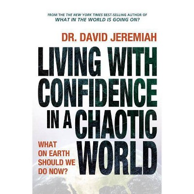 Living with Confidence in a Chaotic World - by  David Jeremiah (Paperback)