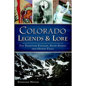 Colorado Legends & Lore: The Phantom Fiddler, Snow Snakes an - by Stephanie Waters (Paperback) - 1 of 1